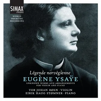 Légende Norvégienne - Eugène Ysaÿe: Unknown Works and Arrangements for Violin and Piano by Tor Johan Bøen