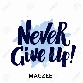 Never give up by Magzee