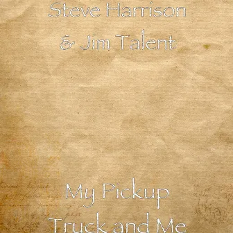 My Pickup Truck and Me by Steve Harrison & Jim Talent