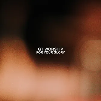 For Your Glory by GT Worship