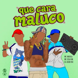 Que Cara Maluco by MC Celo BK