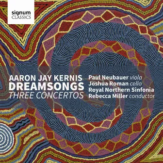 Aaron Jay Kernis: Dreamsongs / Three Concertos by Paul Neubauer