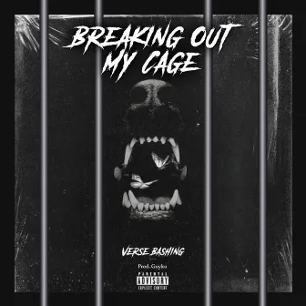 Breaking Out My Cage by Verse Bashing