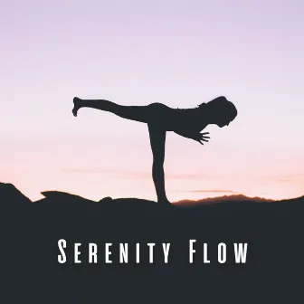 Serenity Flow: Yoga with Melodic Music by The Healing Power of Alpha Sounds