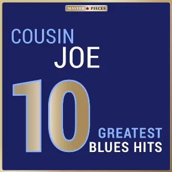 Masterpieces Presents Cousin Joe: 10 Greatest Blues Hits by Cousin Joe