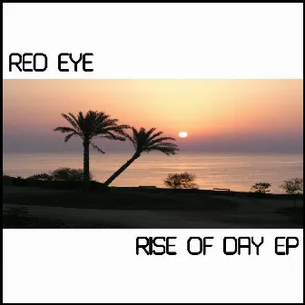 Rise of Day Ep by Red Eye