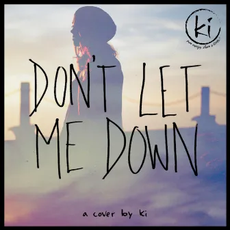 Don't Let Me Down by Ki