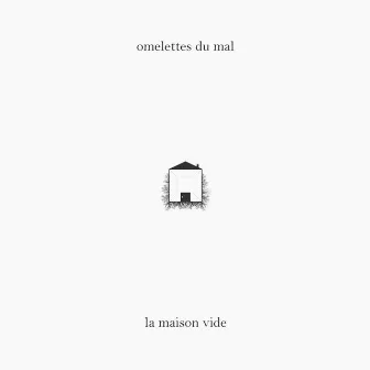 La maison vide by Omelettes Du Mal