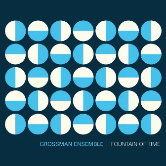 Fountain of Time by Grossman Ensemble