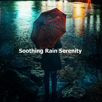 Soothing Rain Serenity by Soft Raining