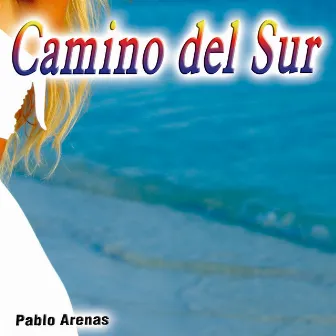 Camino del Sur - Single by Pablo Arenas