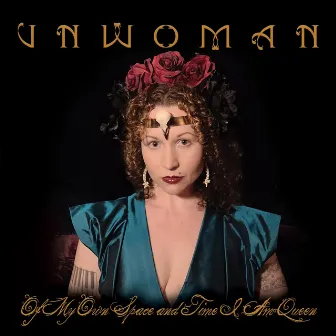 Of My Own Space and Time I Am Queen by Unwoman