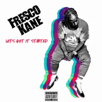 Lets Get It Started by Fresco Kane