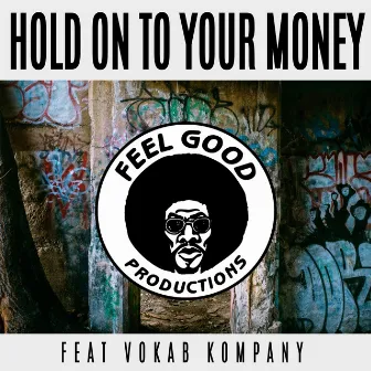 Hold on to Your Money by Feel Good Productions