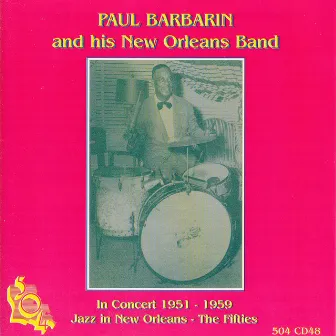 Paul Barbarin and his New Orleans Band in Concert 1951-1959 by Paul Barbarin