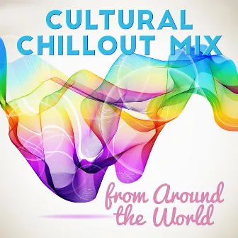 Cultural Chillout Mix from Around the World by Wonderful Chillout Music Ensemble