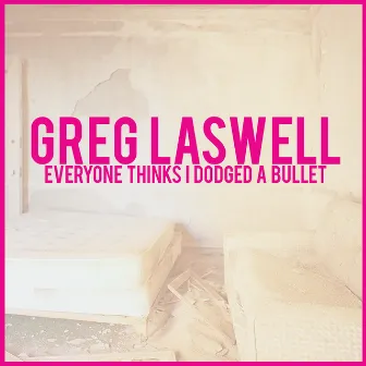 Everyone Thinks I Dodged A Bullet (Deluxe Edition) by Greg Laswell