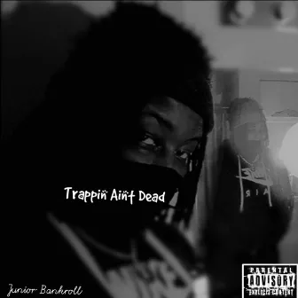 Trappin Ain’t Dead by Junior Bankroll