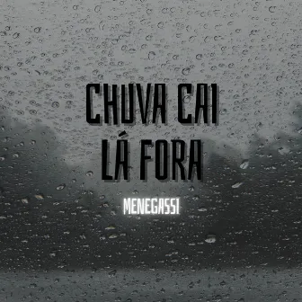 Chuva Cai Lá Fora by Menegassi