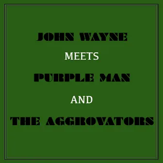 John Wayne Meets Purple Man and the Aggrovators by John Wayne