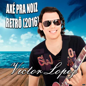 Axé pra Noiz Retrô 2016 by Victor Lopez