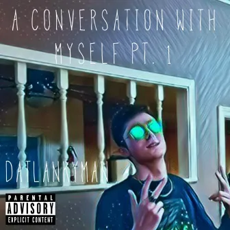 A Conversation With Myself, Pt. 1 by DatLankyMan