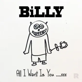 All I Want Is You by Billy