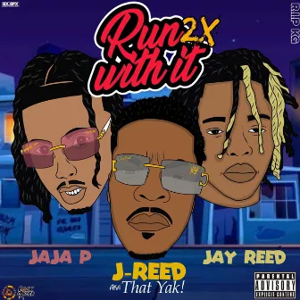 Run With It 2x by J-Reed AKA That YAK!