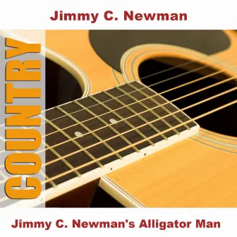 Jimmy C. Newman's Alligator Man by Jimmy C. Newman