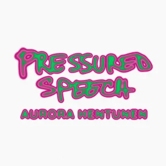 Pressured Speech by Aurora Hentunen