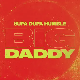 Big Daddy by Supa Dupa Humble