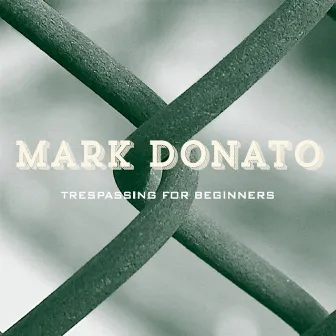 Trespassing for Beginners by Mark Donato