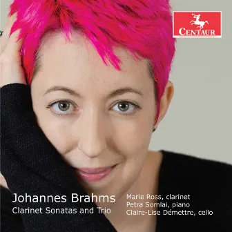 Brahms: Clarinet Sonatas, Op. 120 & Clarinet Trio, Op. 114 by Petra Somlai