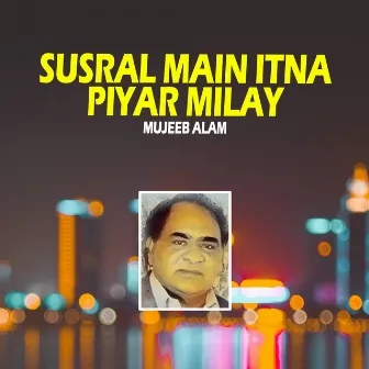 Susral Main Itna Piyar Milay by Mujeeb Alam