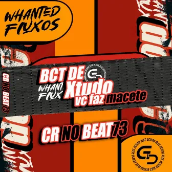 Bct de X-Tudo Vs Faz Macete by Whanted Fluxos