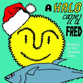 Stomping on Your Christmas Cheer by A Halo Called Fred