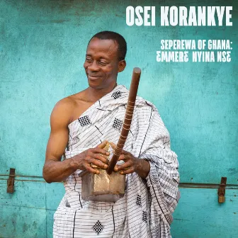 Seperewa of Ghana: Emmere Nhyina Nse by Osei Korankye