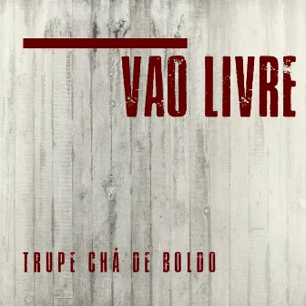 Vão Livre by Trupe Chá de Boldo