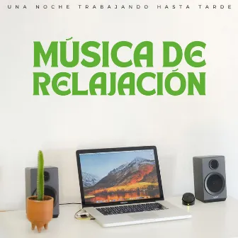 Música De Relajación: Una Noche Trabajando Hasta Tarde by Música para Oficinas De Lujo