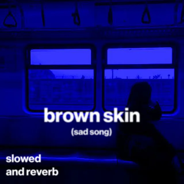 brown skin (sad song) - slowed and reverb