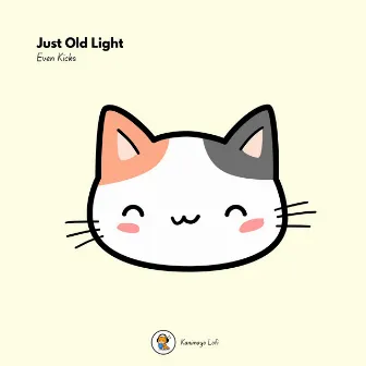 Just Old Light by Even Kicks