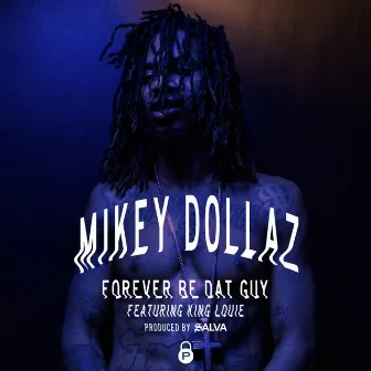 Forever Be dat Guy (feat. King Louie) - Single by Mikey Dollaz