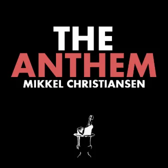 The Anthem - Single by Mikkel Christiansen