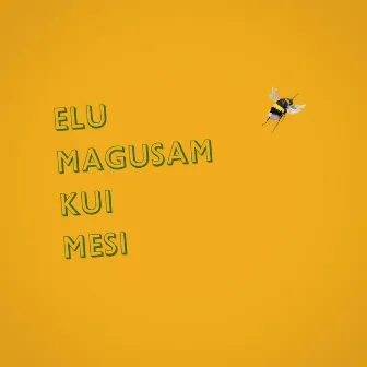 Elu magusam kui mesi by Mikk Tammepõld