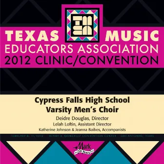 2012 Texas Music Educators Association (TMEA): Cypress Falls High School Varsity Men’s Choir by Deidre Douglas