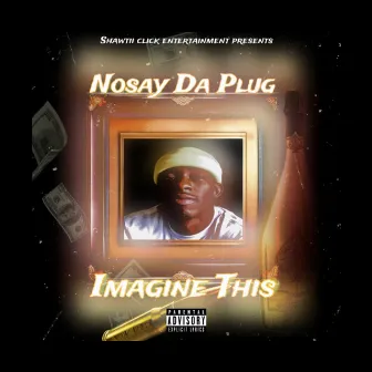 Imagine This by Nosay Da Plug