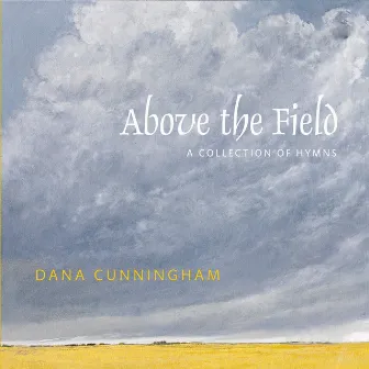 Above the Field: A Collection of Hymns by Dana Cunningham