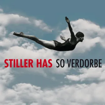 So verdorbe by Stiller Has