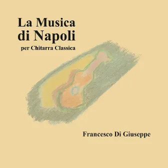 La musica di Napoli (Per chitarra classica) by Francesco Di Giuseppe