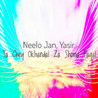 Ta Chey Okhandal Za Shoma Pagal by Yasir